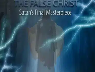 The False Christ – Satan’s Final Masterpiece